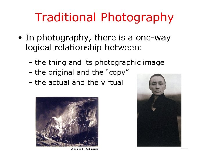 Traditional Photography • In photography, there is a one-way logical relationship between: – the