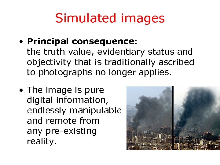 Simulated images • Principal consequence: the truth value, evidentiary status and objectivity that is