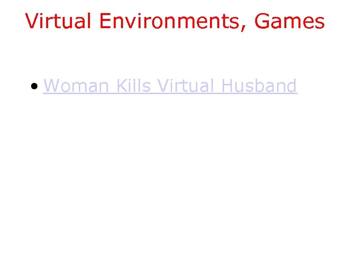 Virtual Environments, Games • Woman Kills Virtual Husband 