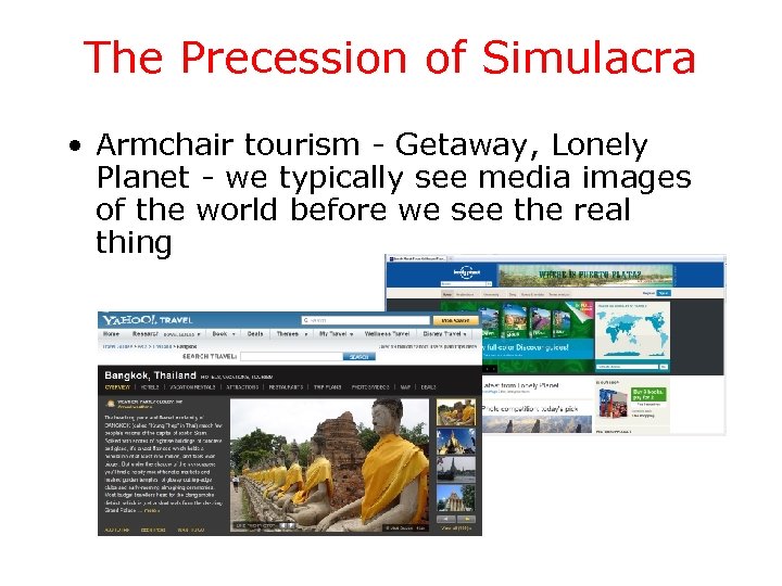 The Precession of Simulacra • Armchair tourism - Getaway, Lonely Planet - we typically