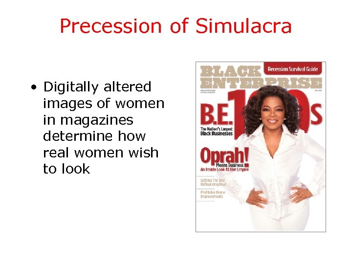 Precession of Simulacra • Digitally altered images of women in magazines determine how real