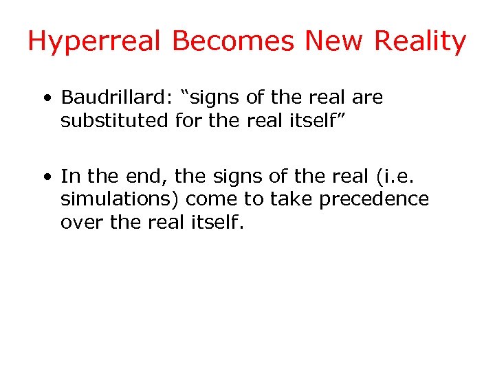 Hyperreal Becomes New Reality • Baudrillard: “signs of the real are substituted for the