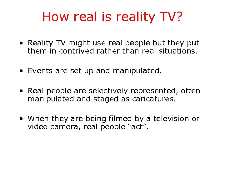 How real is reality TV? • Reality TV might use real people but they