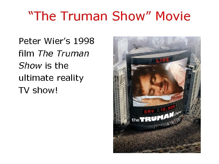 “The Truman Show” Movie Peter Wier’s 1998 film The Truman Show is the ultimate