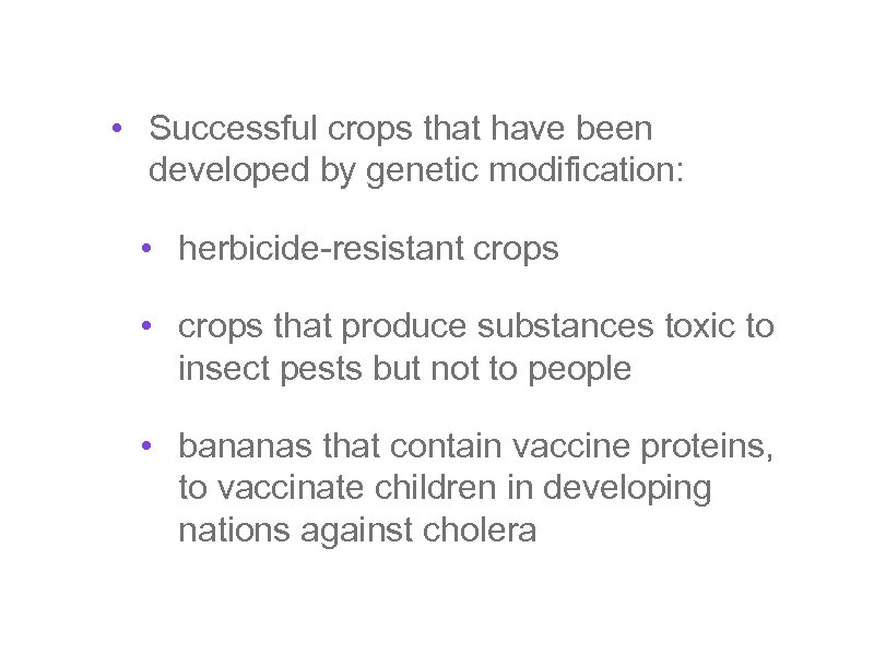  • Successful crops that have been developed by genetic modification: • herbicide-resistant crops