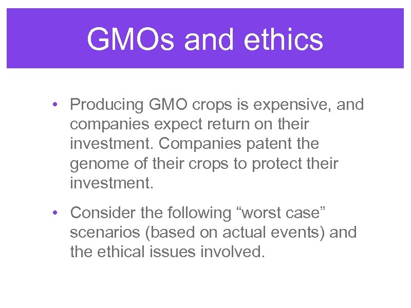GMOs and ethics • Producing GMO crops is expensive, and companies expect return on
