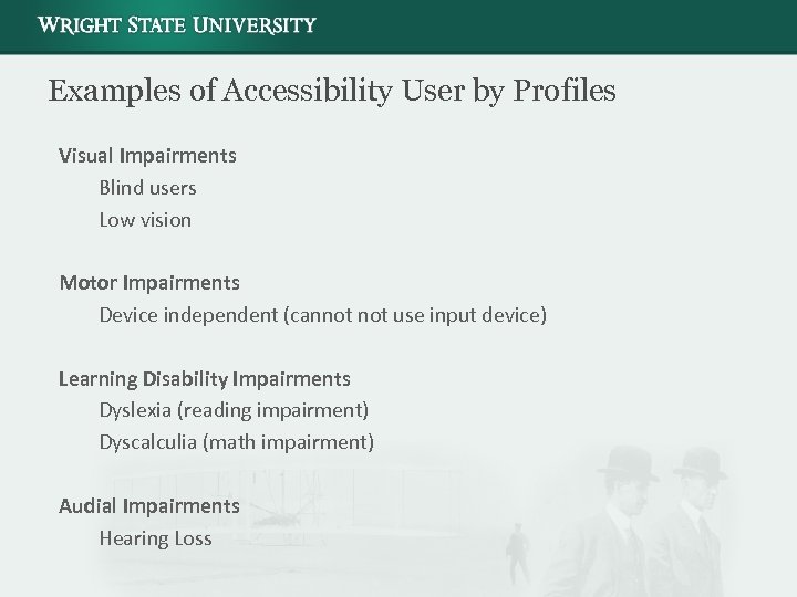 Examples of Accessibility User by Profiles Visual Impairments Blind users Low vision Motor Impairments