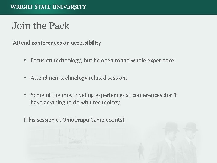 Join the Pack Attend conferences on accessibility • Focus on technology, but be open