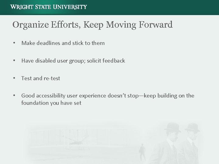 Organize Efforts, Keep Moving Forward • Make deadlines and stick to them • Have