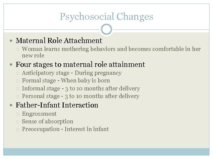 Psychosocial Changes Maternal Role Attachment Woman learns mothering behaviors and becomes comfortable in her