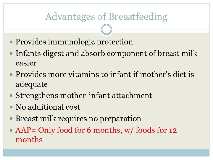 Advantages of Breastfeeding Provides immunologic protection Infants digest and absorb component of breast milk