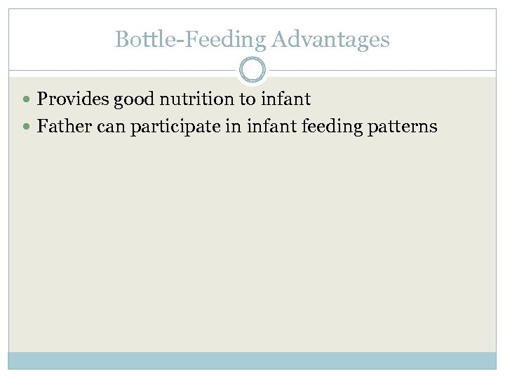 Bottle-Feeding Advantages Provides good nutrition to infant Father can participate in infant feeding patterns