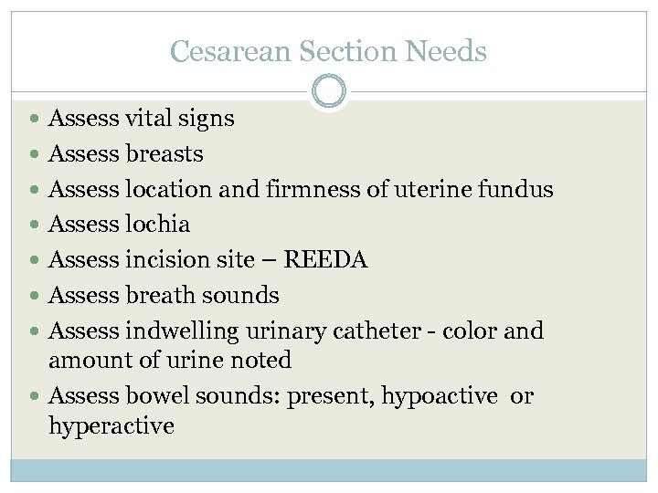 Cesarean Section Needs Assess vital signs Assess breasts Assess location and firmness of uterine