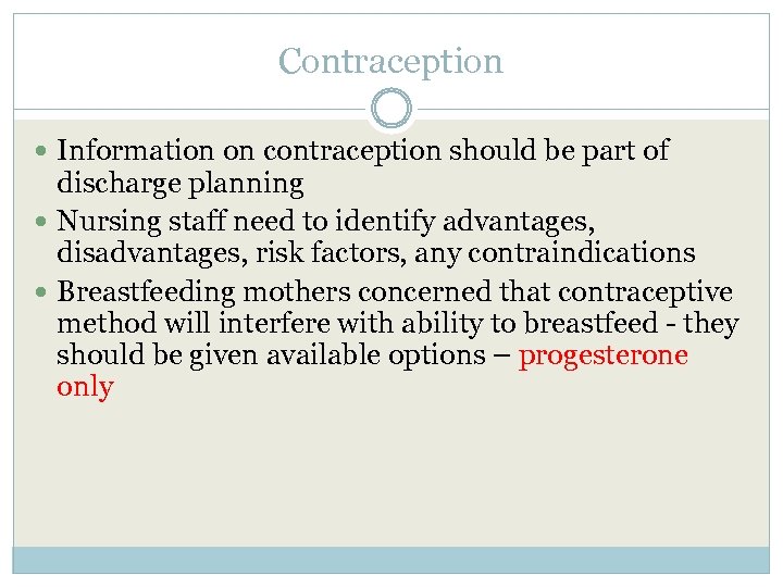 Contraception Information on contraception should be part of discharge planning Nursing staff need to