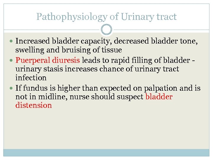 Pathophysiology of Urinary tract Increased bladder capacity, decreased bladder tone, swelling and bruising of