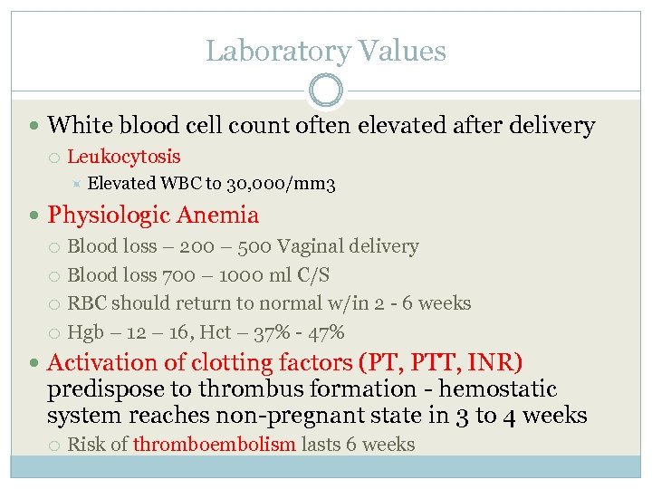 Laboratory Values White blood cell count often elevated after delivery Leukocytosis Elevated WBC to