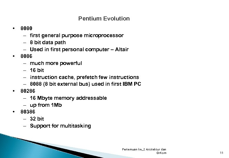 Pentium Evolution • • 8080 – first general purpose microprocessor – 8 bit data