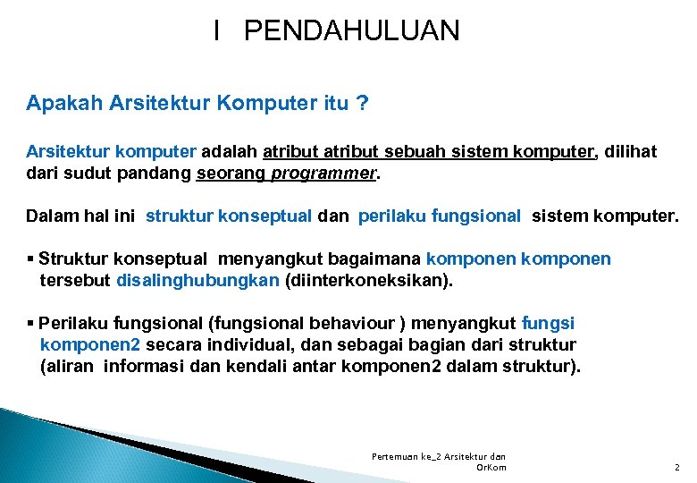 I PENDAHULUAN Apakah Arsitektur Komputer itu ? Arsitektur komputer adalah atribut sebuah sistem komputer,