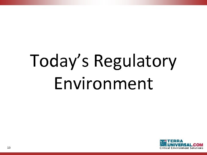 Today’s Regulatory Environment 13 