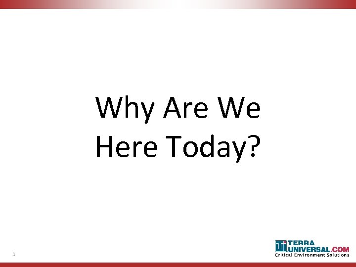 Why Are We Here Today? 1 