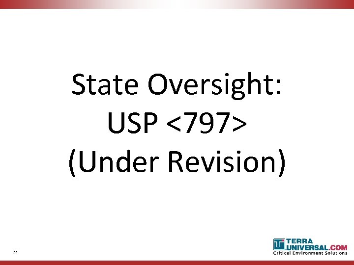 State Oversight: USP <797> (Under Revision) 24 