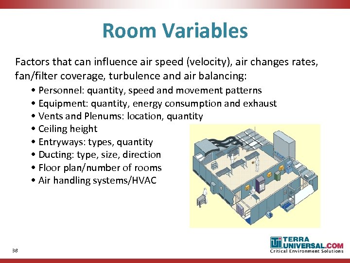 Room Variables Factors that can influence air speed (velocity), air changes rates, fan/filter coverage,