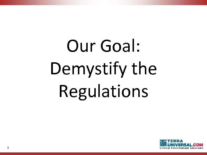 Our Goal: Demystify the Regulations 3 