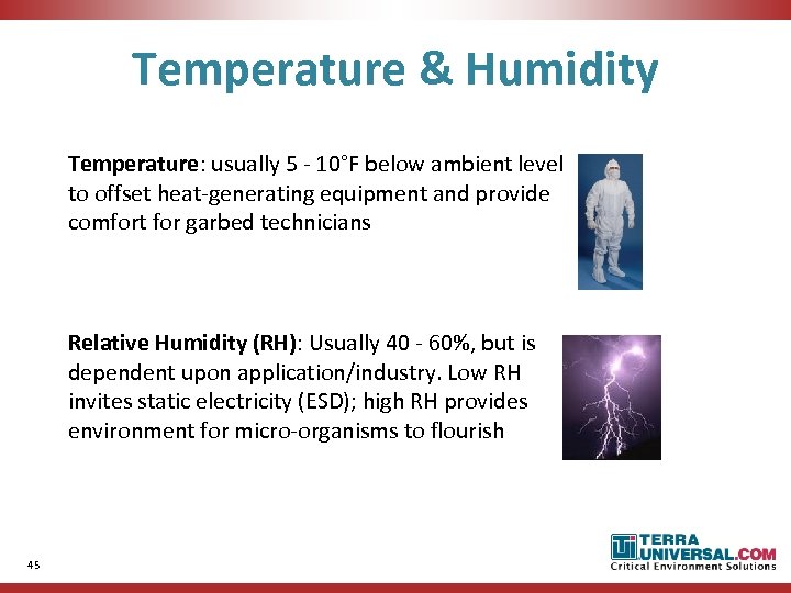 Temperature & Humidity Temperature: usually 5 - 10°F below ambient level to offset heat-generating