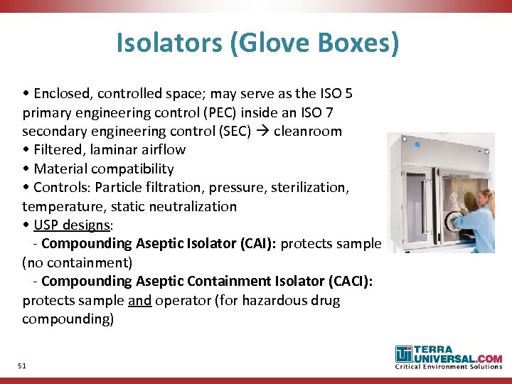 Isolators (Glove Boxes) • Enclosed, controlled space; may serve as the ISO 5 primary