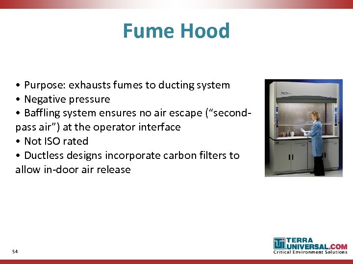 Fume Hood • Purpose: exhausts fumes to ducting system • Negative pressure • Baffling