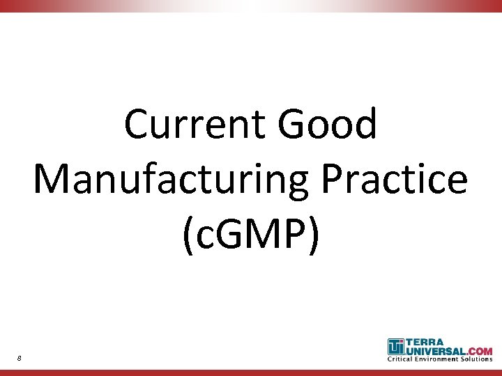 Current Good Manufacturing Practice (c. GMP) 8 