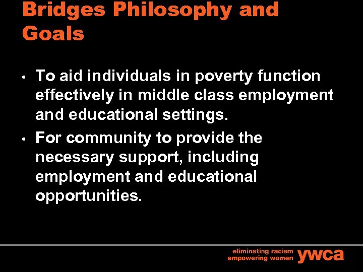 Bridges Philosophy and Goals • • To aid individuals in poverty function effectively in