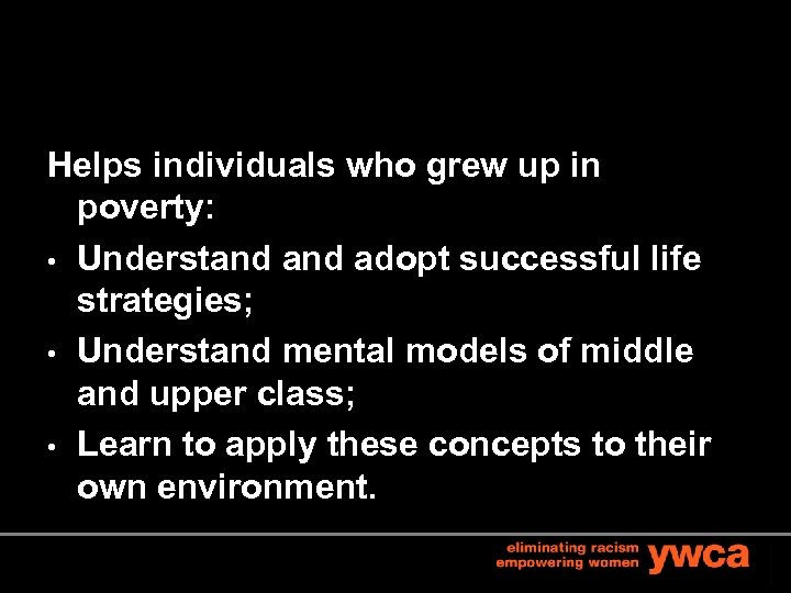 Helps individuals who grew up in poverty: • Understand adopt successful life strategies; •