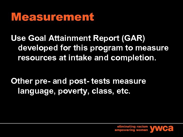 Measurement Use Goal Attainment Report (GAR) developed for this program to measure resources at