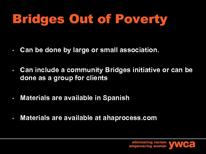 Bridges Out of Poverty • Can be done by large or small association. •