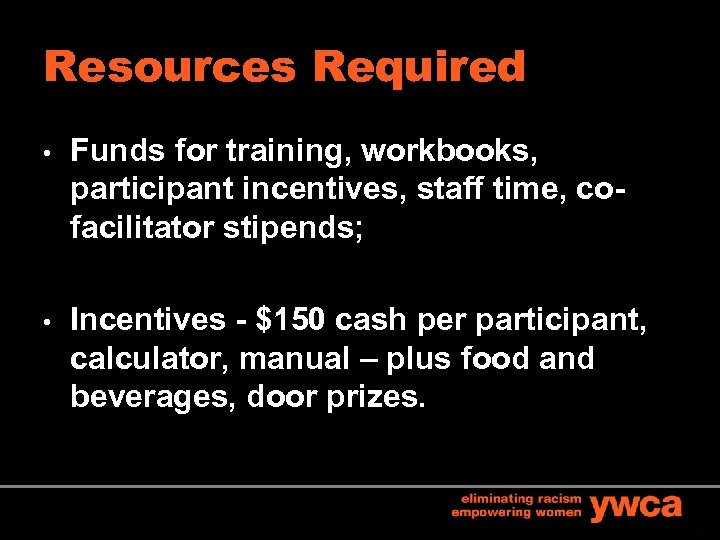 Resources Required • Funds for training, workbooks, participant incentives, staff time, cofacilitator stipends; •