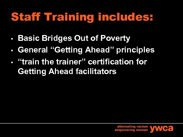 Staff Training includes: • • • Basic Bridges Out of Poverty General “Getting Ahead”