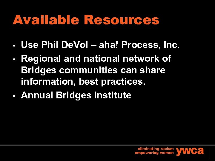Available Resources • • • Use Phil De. Vol – aha! Process, Inc. Regional