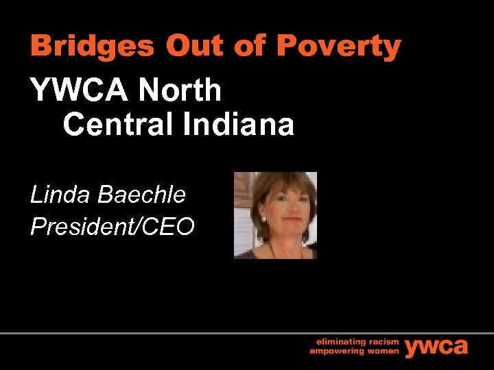 Bridges Out of Poverty YWCA North Central Indiana Linda Baechle President/CEO 