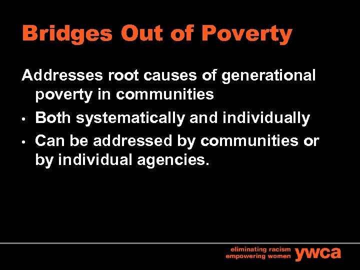 Bridges Out of Poverty Addresses root causes of generational poverty in communities • Both