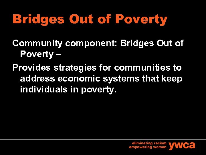 Bridges Out of Poverty Community component: Bridges Out of Poverty – Provides strategies for