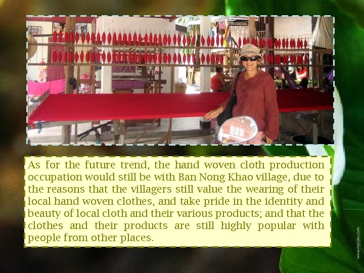 As for the future trend, the hand woven cloth production occupation would still be