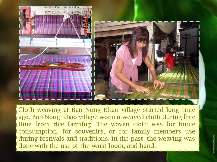 Cloth weaving at Ban Nong Khao village started long time ago. Ban Nong Khao