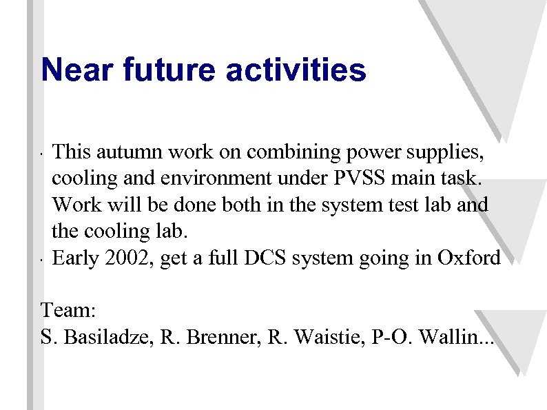 Near future activities " " This autumn work on combining power supplies, cooling and
