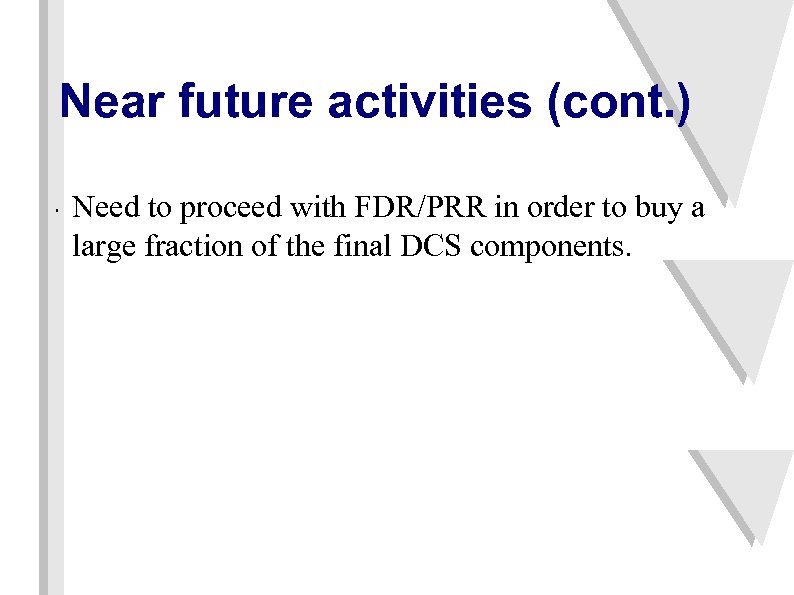 Near future activities (cont. ) " Need to proceed with FDR/PRR in order to