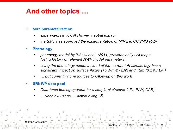 And other topics … • Mire parameterization • • • experiments in ICON showed