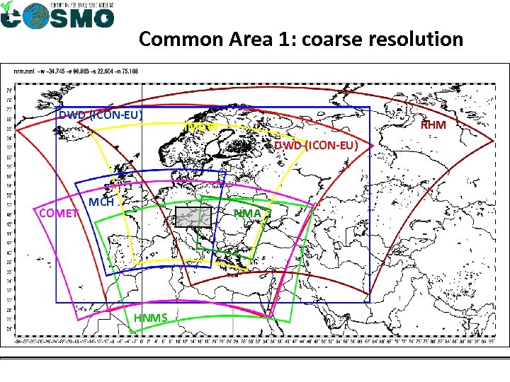 Common Area 1: coarse resolution DWD (ICON-EU) RHM IMGW DWD (ICON-EU) COMET MCH NMA