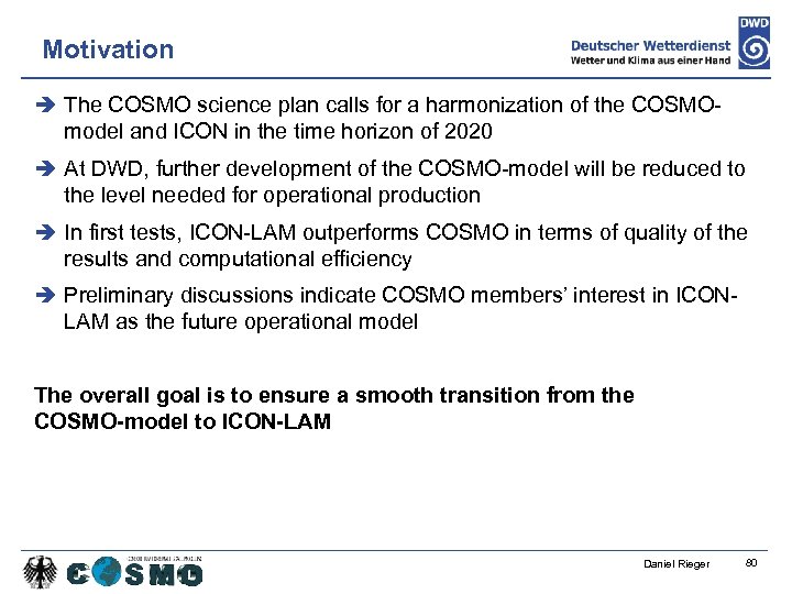 Motivation The COSMO science plan calls for a harmonization of the COSMOmodel and ICON