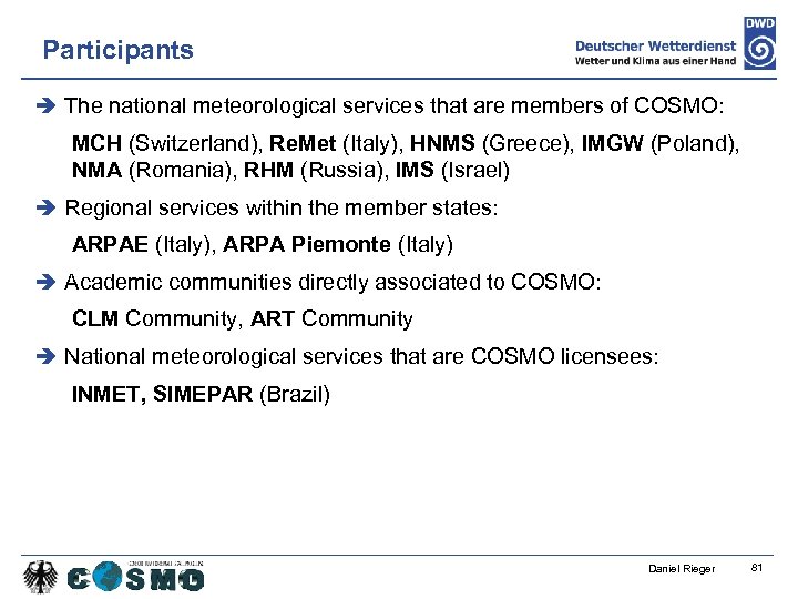 Participants The national meteorological services that are members of COSMO: MCH (Switzerland), Re. Met