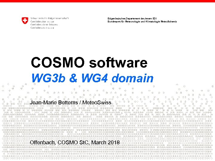 Eidgenössisches Departement des Innern EDI Bundesamt für Meteorologie und Klimatologie Meteo. Schweiz COSMO software